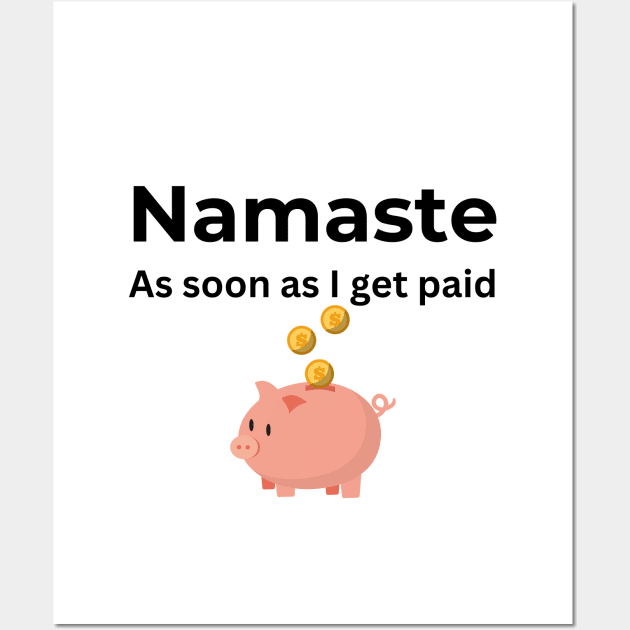 Namaste As soon I get paid (white) Wall Art by ArtifyAvangard